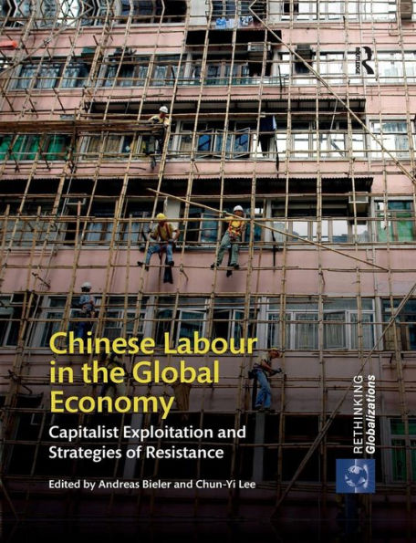 Chinese Labour in the Global Economy: Capitalist Exploitation and Strategies of Resistance / Edition 1