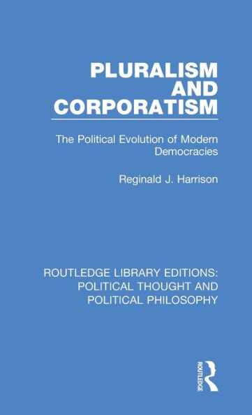 Pluralism and Corporatism: The Political Evolution of Modern Democracies / Edition 1