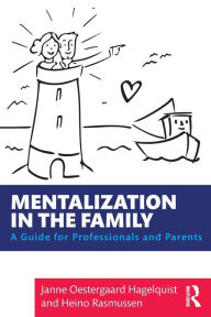 Mentalization in the Family: A Guide for Professionals and Parents / Edition 1