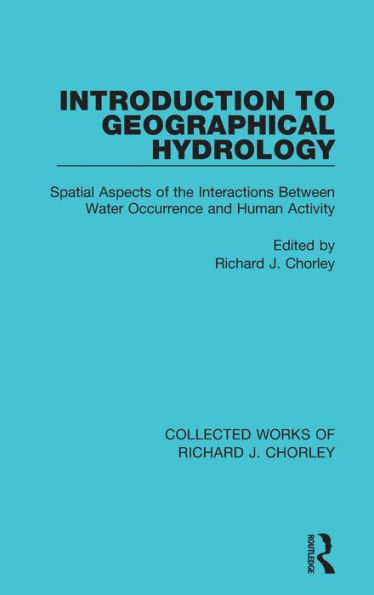 Introduction to Geographical Hydrology: Spatial Aspects of the Interactions Between Water Occurrence and Human Activity