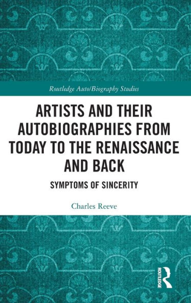 Artists and Their Autobiographies from Today to the Renaissance and Back: Symptoms of Sincerity