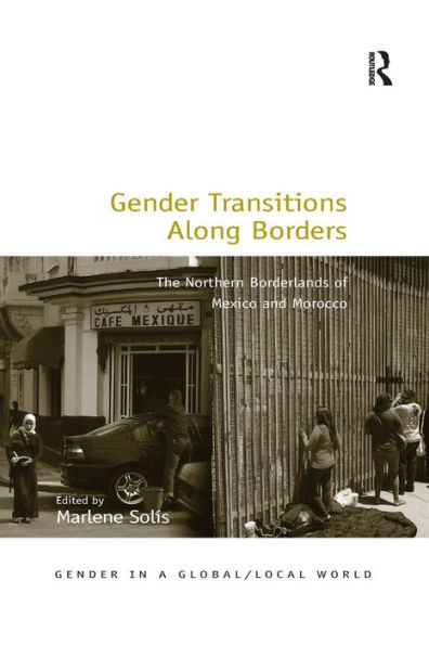 Gender Transitions Along Borders: The Northern Borderlands of Mexico and Morocco / Edition 1