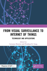 Title: From Visual Surveillance to Internet of Things: Technology and Applications / Edition 1, Author: Lavanya Sharma