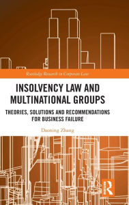 Title: Insolvency Law and Multinational Groups: Theories, Solutions and Recommendations for Business Failure / Edition 1, Author: Daoning Zhang