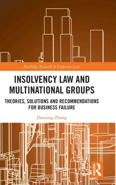 Insolvency Law and Multinational Groups: Theories, Solutions and Recommendations for Business Failure