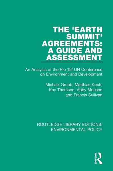 the 'Earth Summit' Agreements: A Guide and Assessment: An Analysis of Rio '92 UN Conference on Environment Development
