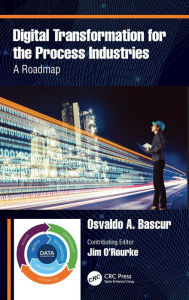 Title: Digital Transformation for the Process Industries: A Roadmap / Edition 1, Author: Osvaldo A. Bascur