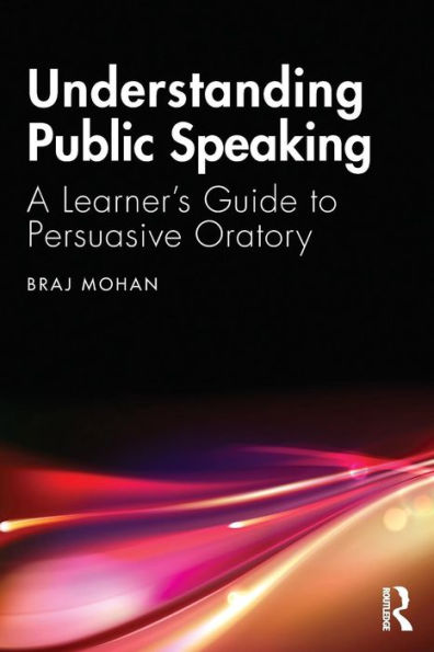 Understanding Public Speaking: A Learner's Guide to Persuasive Oratory / Edition 1