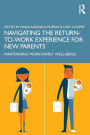 Navigating the Return-to-Work Experience for New Parents: Maintaining Work-Family Well-Being