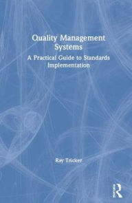 Title: Quality Management Systems: A Practical Guide to Standards Implementation / Edition 1, Author: Ray Tricker