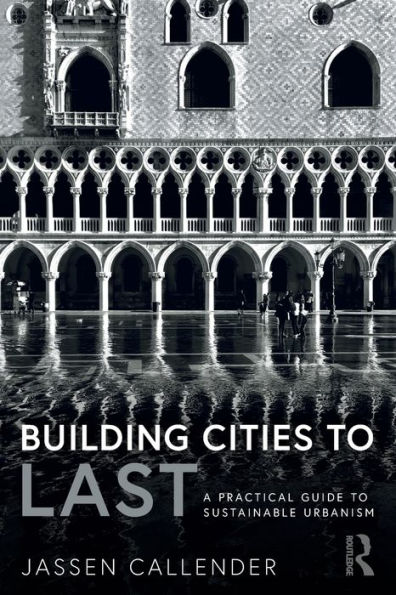 Building Cities to LAST: A Practical Guide Sustainable Urbanism