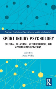 Title: Sport Injury Psychology: Cultural, Relational, Methodological, and Applied Considerations, Author: Ross Wadey