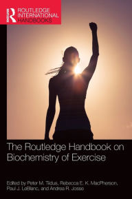 Title: The Routledge Handbook on Biochemistry of Exercise, Author: Peter M. Tiidus