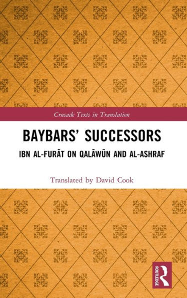 Baybars' Successors: Ibn al-Furat on Qalawun and al-Ashraf / Edition 1