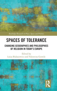 Title: Spaces of Tolerance: Changing Geographies and Philosophies of Religion in Today's Europe / Edition 1, Author: Luiza Bialasiewicz