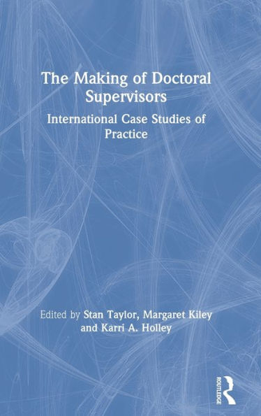 The Making of Doctoral Supervisors: International Case Studies Practice