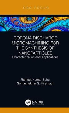 Corona Discharge Micromachining for the Synthesis of Nanoparticles: Characterization and Applications / Edition 1