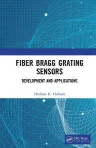 Title: Fiber Bragg Grating Sensors: Development and Applications / Edition 1, Author: Hisham Hisham
