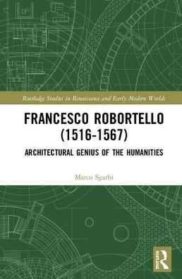Francesco Robortello (1516-1567): Architectural Genius of the Humanities / Edition 1