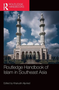 Title: Routledge Handbook of Islam in Southeast Asia, Author: Syed Muhammad Khairudin Aljunied