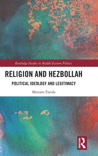 Religion and Hezbollah: Political Ideology and Legitimacy / Edition 1