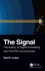 The Signal: The History of Signal Processing and How We Communicate / Edition 1