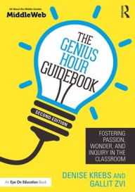 Title: The Genius Hour Guidebook: Fostering Passion, Wonder, and Inquiry in the Classroom / Edition 2, Author: Denise Krebs