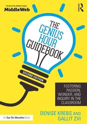 The Genius Hour Guidebook: Fostering Passion, Wonder, and Inquiry in the Classroom / Edition 2