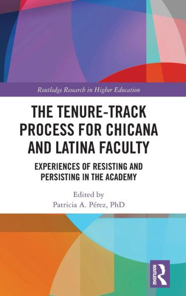 the Tenure-Track Process for Chicana and Latina Faculty: Experiences of Resisting Persisting Academy
