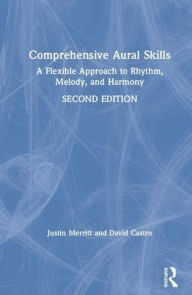 Title: Comprehensive Aural Skills: A Flexible Approach to Rhythm, Melody, and Harmony / Edition 2, Author: Justin Merritt