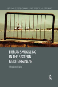 Title: Human Smuggling in the Eastern Mediterranean / Edition 1, Author: Theodore Baird