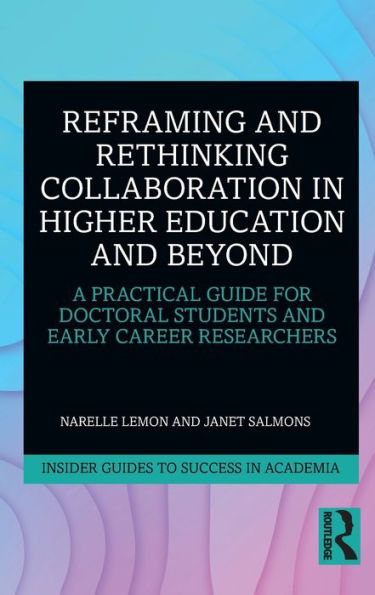 Reframing and Rethinking Collaboration Higher Education Beyond: A Practical Guide for Doctoral Students Early Career Researchers