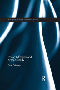Title: Young Offenders and Open Custody / Edition 1, Author: Tove Pettersson