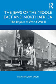 Title: The Jews of the Middle East and North Africa: The Impact of World War II / Edition 1, Author: Reeva Spector Simon