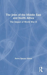 Title: The Jews of the Middle East and North Africa: The Impact of World War II / Edition 1, Author: Reeva Spector Simon