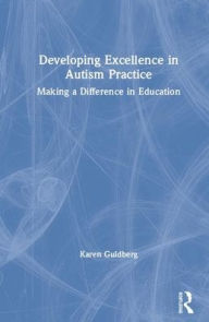 Title: Developing Excellence in Autism Practice: Making a Difference in Education / Edition 1, Author: Karen Guldberg