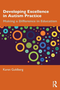 Title: Developing Excellence in Autism Practice: Making a Difference in Education / Edition 1, Author: Karen Guldberg
