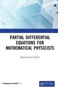 Title: Partial Differential Equations for Mathematical Physicists / Edition 1, Author: Bijan Kumar Bagchi