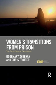 Title: Women's Transitions from Prison: The Post-Release Experience / Edition 1, Author: Rosemary Sheehan