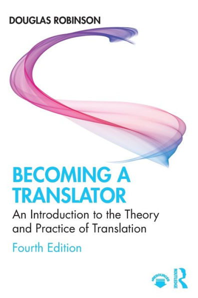 Becoming a Translator: An Introduction to the Theory and Practice of Translation / Edition 4