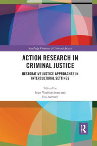 Title: Action Research in Criminal Justice: Restorative justice approaches in intercultural settings / Edition 1, Author: Inge Vanfraechem