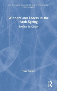 Title: Winners and Losers in the 'Arab Spring': Profiles in Chaos / Edition 1, Author: Yossi (Joseph) Alpher