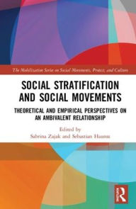 Title: Social Stratification and Social Movements: Theoretical and Empirical Perspectives on an Ambivalent Relationship / Edition 1, Author: Sabrina Zajak