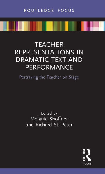 Teacher Representations in Dramatic Text and Performance: Portraying the Teacher on Stage
