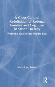 Title: A Cross-Cultural Redefinition of Rational Emotive and Cognitive Behavior Therapy: From the West to the Middle East / Edition 1, Author: Murat Artiran