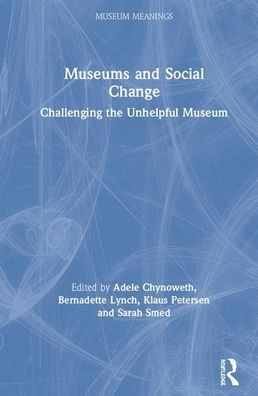Museums and Social Change: Challenging the Unhelpful Museum