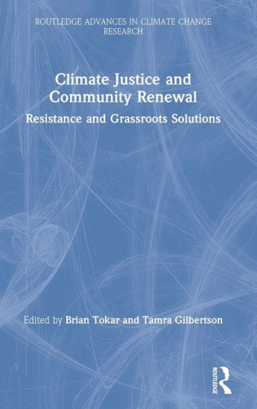 Climate Justice and Community Renewal: Resistance and Grassroots Solutions / Edition 1