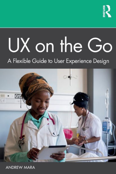 UX on the Go: A Flexible Guide to User Experience Design