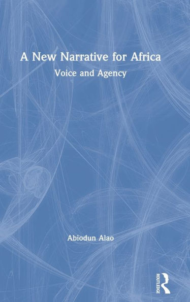 A New Narrative for Africa: Voice and Agency / Edition 1