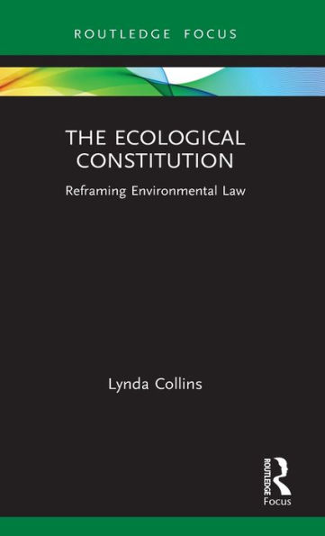 The Ecological Constitution: Reframing Environmental Law